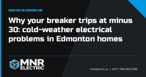 Title card: Why your breaker trips at minus 30: cold-weather electrical problems in Edmonton homes, MNR Electric Edmonton