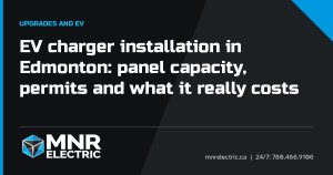 Title card: EV charger installation in Edmonton: panel capacity, permits and what it really costs, MNR Electric Edmonton