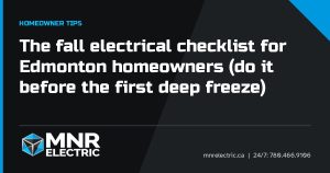 Title card: The fall electrical checklist for Edmonton homeowners (do it before the first deep freeze), MNR Electric Edmonton