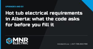 Title card: Hot tub electrical requirements in Alberta: what the code asks for before you fill it, MNR Electric Edmonton